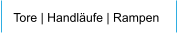 Tore | Handläufe | Rampen
